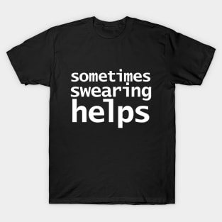Sometimes Swearing Helps Funny Typography T-Shirt